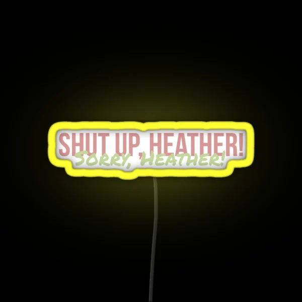 Shut Up Heather RGB Neon Sign