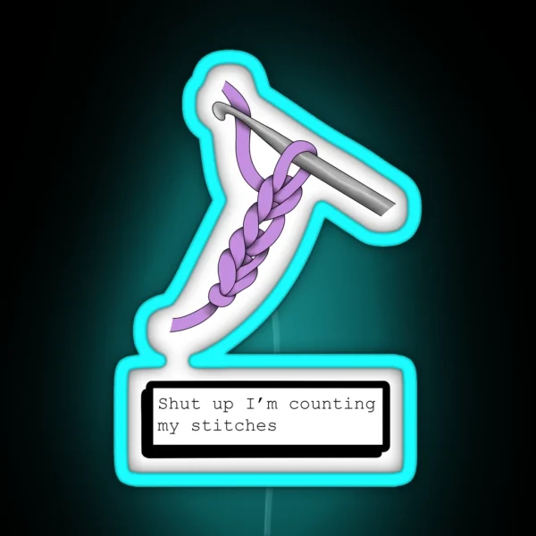 Shut Up I M Counting My Stitches RGB Neon Sign