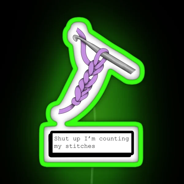 Shut Up I M Counting My Stitches RGB Neon Sign