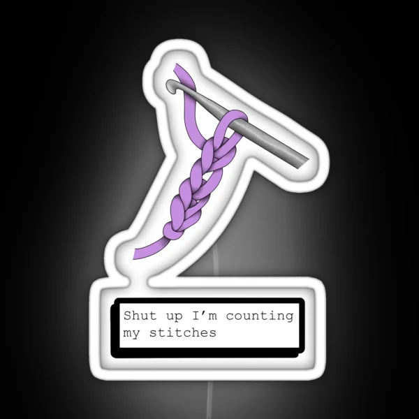 Shut Up I M Counting My Stitches RGB Neon Sign