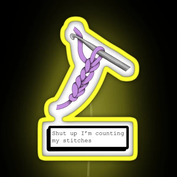Shut Up I M Counting My Stitches RGB Neon Sign