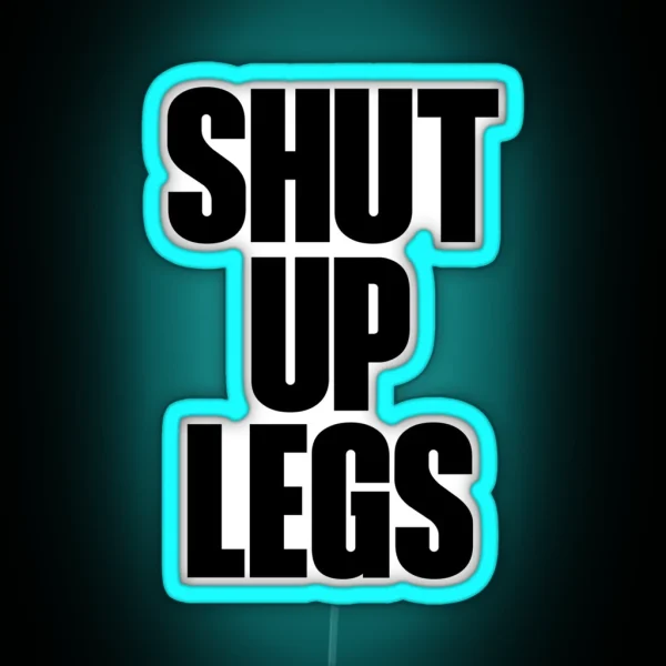 Shut Up Legs RGB Neon Sign