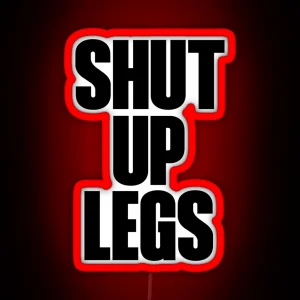 Shut Up Legs RGB Neon Sign