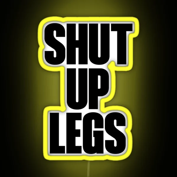 Shut Up Legs RGB Neon Sign