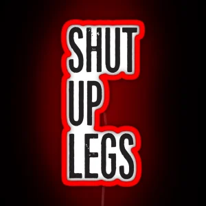 SHUT UP LEGS RGB Neon Sign