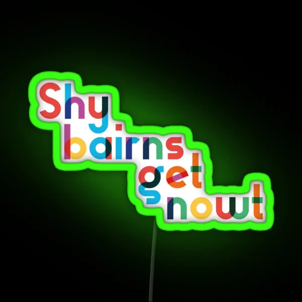 Shy Bairns Get Nowt RGB Neon Sign