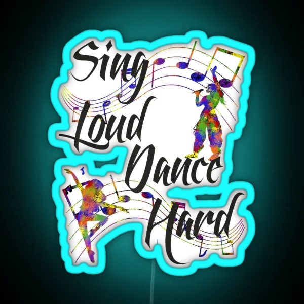 Sing Loud Dance Hard RGB Neon Sign