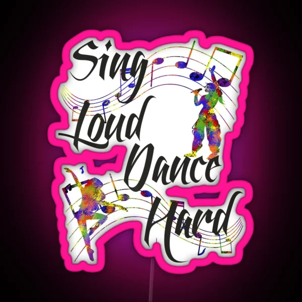 Sing Loud Dance Hard RGB Neon Sign