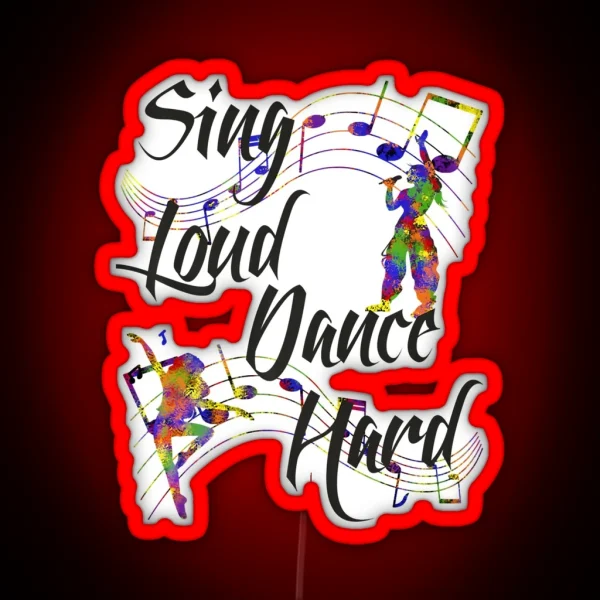 Sing Loud Dance Hard RGB Neon Sign
