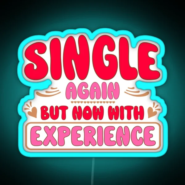 Single Again But Now With Experience For Anti RGB Neon Sign
