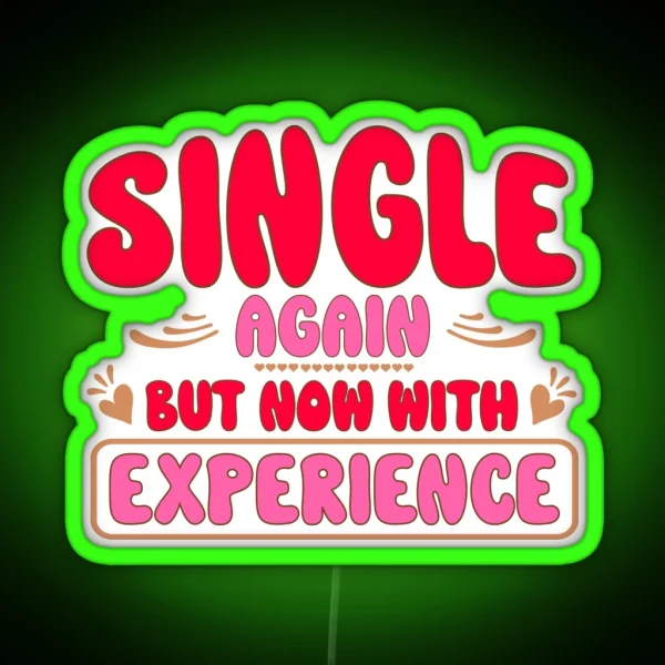 Single Again But Now With Experience For Anti RGB Neon Sign