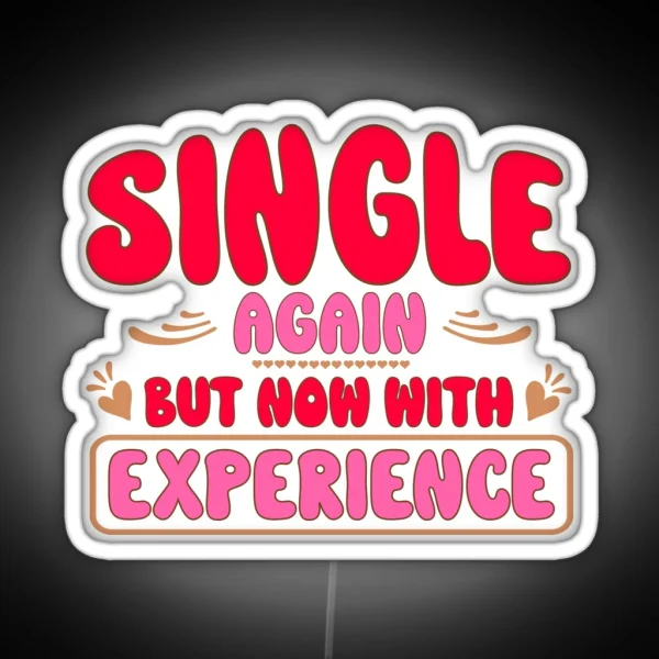 Single Again But Now With Experience For Anti RGB Neon Sign