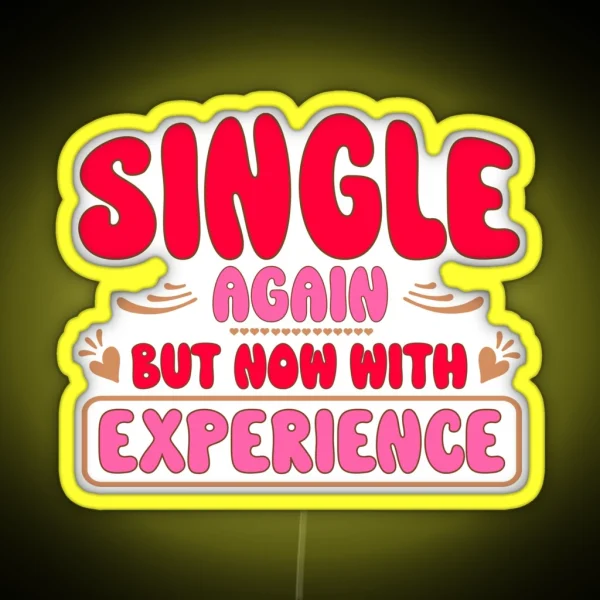 Single Again But Now With Experience For Anti RGB Neon Sign