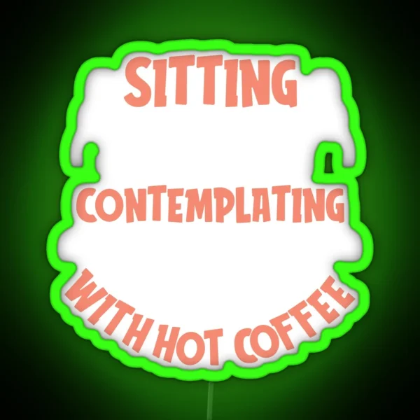 Sitting Silently Contemplating With Hot Coffee Coffee RGB Neon Sign