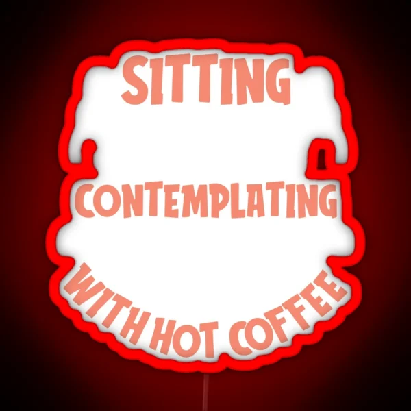 Sitting Silently Contemplating With Hot Coffee Coffee RGB Neon Sign