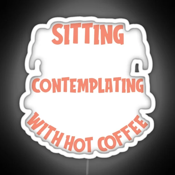 Sitting Silently Contemplating With Hot Coffee Coffee RGB Neon Sign