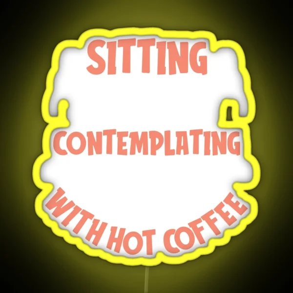 Sitting Silently Contemplating With Hot Coffee Coffee RGB Neon Sign