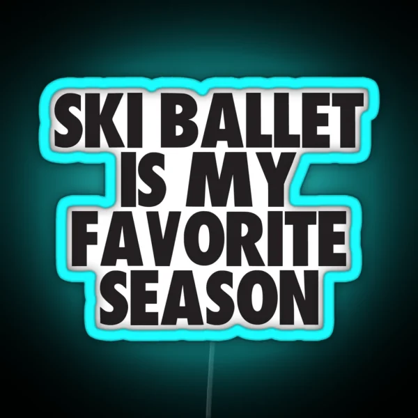 Ski Ballet Is My Favorite Season Gift For Ski Ballet RGB Neon Sign