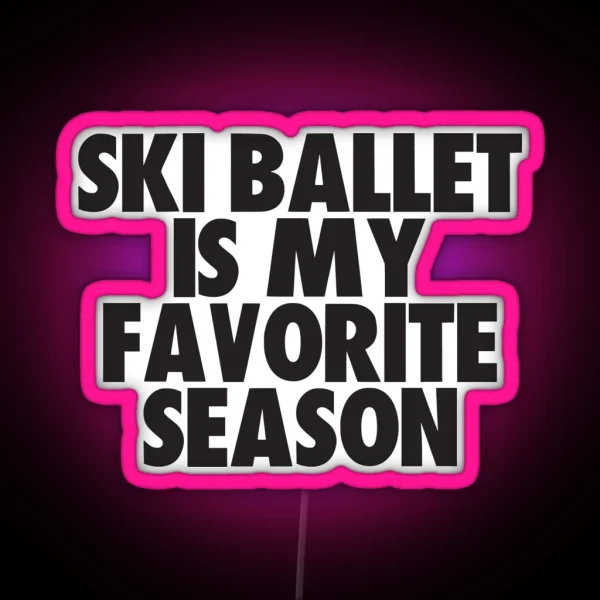Ski Ballet Is My Favorite Season Gift For Ski Ballet RGB Neon Sign