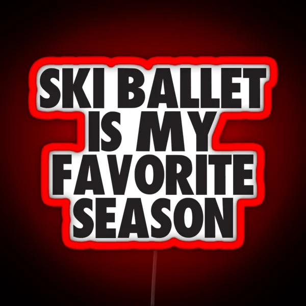 Ski Ballet Is My Favorite Season Gift For Ski Ballet RGB Neon Sign