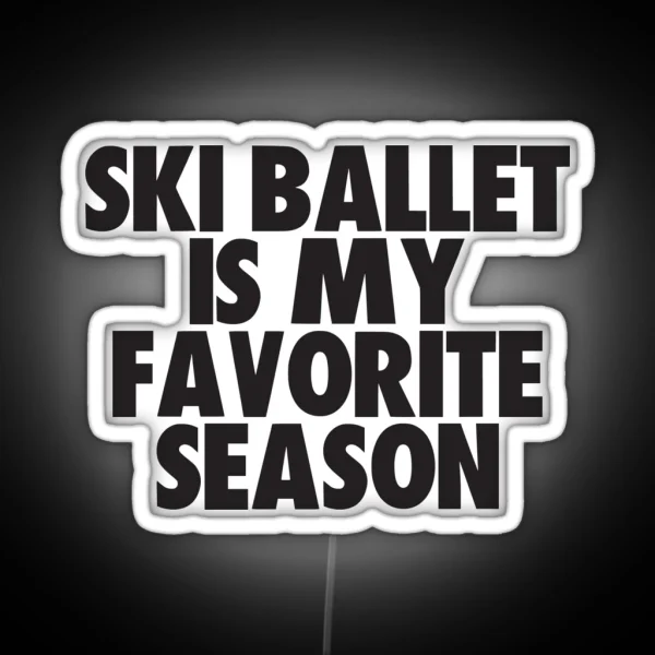 Ski Ballet Is My Favorite Season Gift For Ski Ballet RGB Neon Sign