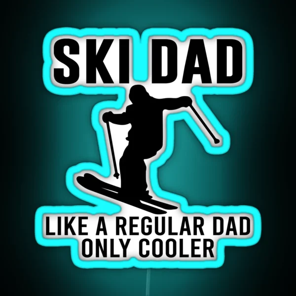 Ski Dad Like A Regular Dad Only Cooler Skiing Lover Dad Sayings RGB Neon Sign