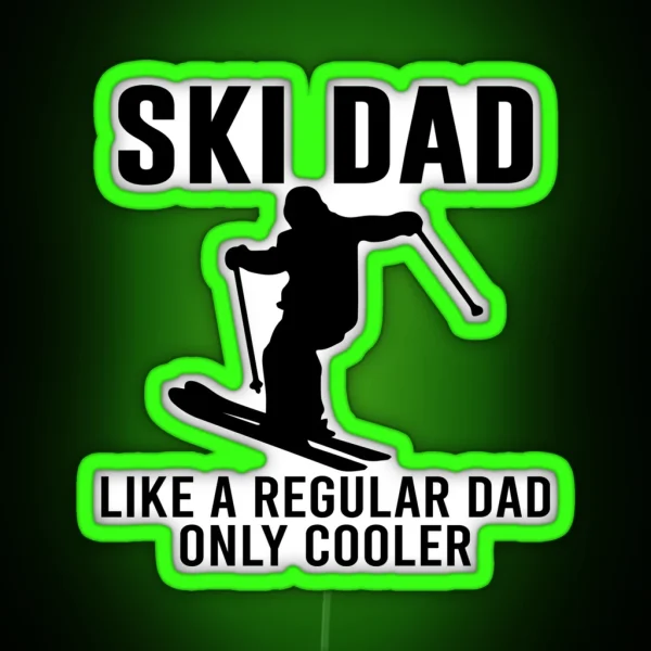 Ski Dad Like A Regular Dad Only Cooler Skiing Lover Dad Sayings RGB Neon Sign