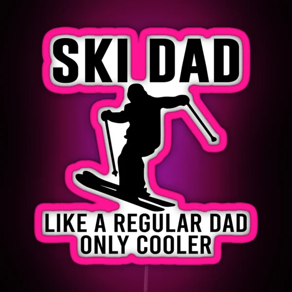 Ski Dad Like A Regular Dad Only Cooler Skiing Lover Dad Sayings RGB Neon Sign