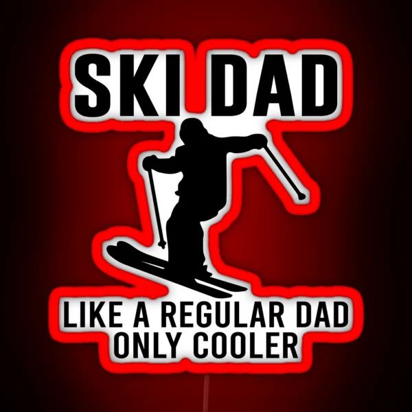 Ski Dad Like A Regular Dad Only Cooler Skiing Lover Dad Sayings RGB Neon Sign