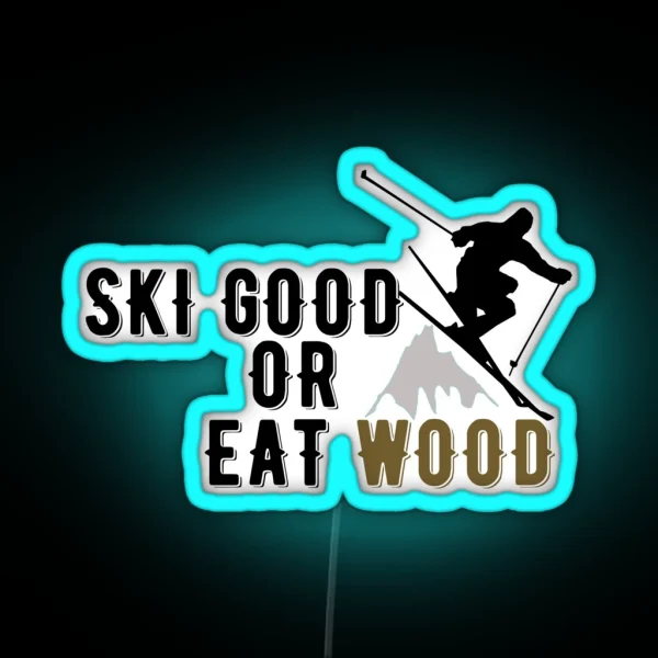 Ski Good Or Eat Wood RGB Neon Sign