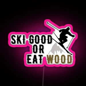 Ski Good Or Eat Wood RGB Neon Sign