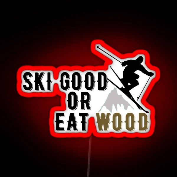 Ski Good Or Eat Wood RGB Neon Sign