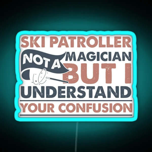 Ski Patroller Not A Magician But I Understand RGB Neon Sign