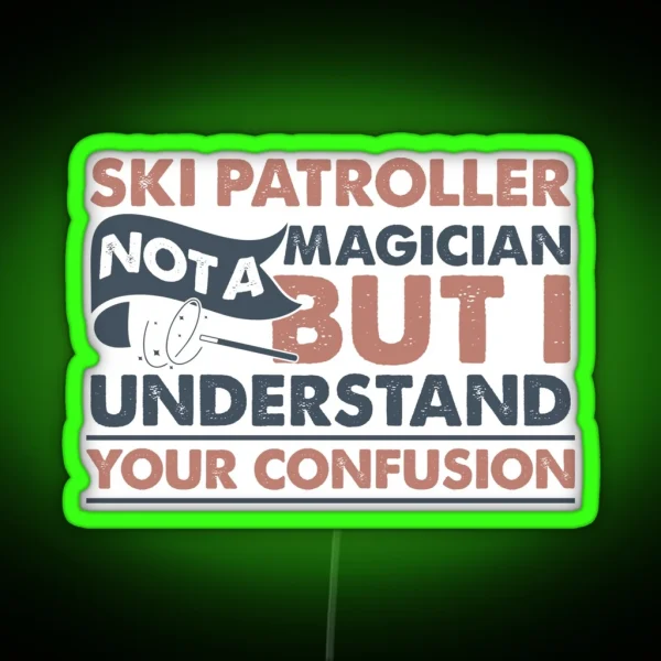 Ski Patroller Not A Magician But I Understand RGB Neon Sign