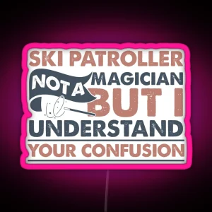 Ski Patroller Not A Magician But I Understand Your Confusion RGB Neon Sign