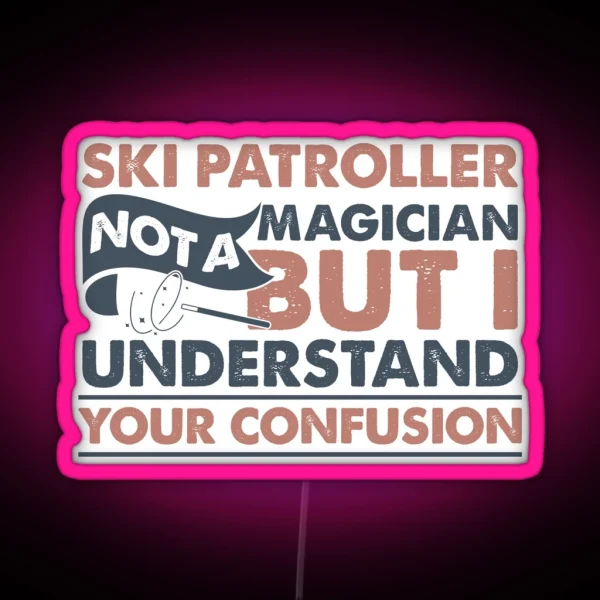 Ski Patroller Not A Magician But I Understand RGB Neon Sign