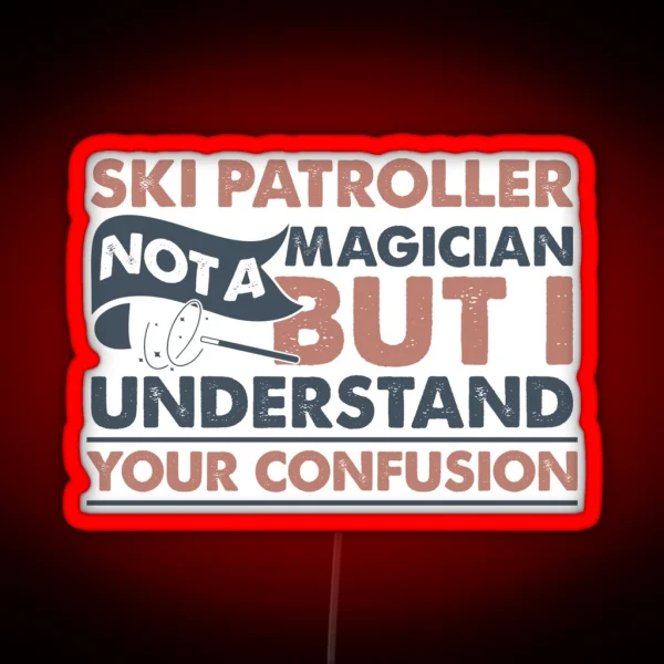 Ski Patroller Not A Magician But I Understand RGB Neon Sign