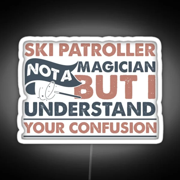 Ski Patroller Not A Magician But I Understand RGB Neon Sign