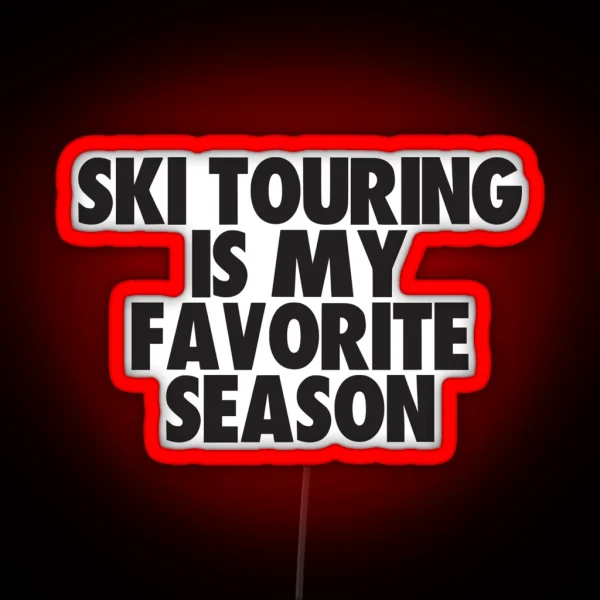 Ski Touring Is My Favorite Season Gift For Ski Touring Fans RGB Neon Sign