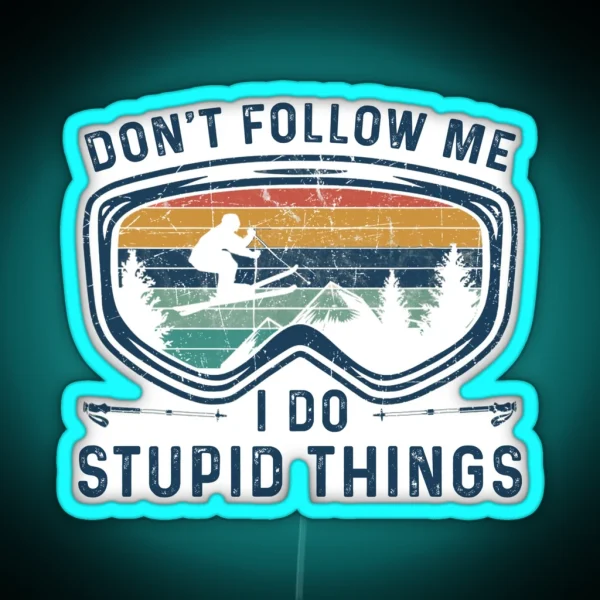 Skiing Dont Follow Me I Do Stupid Things Funny Best Gift Idea For Skiing Lover Birthday Holidays RGB Neon Sign