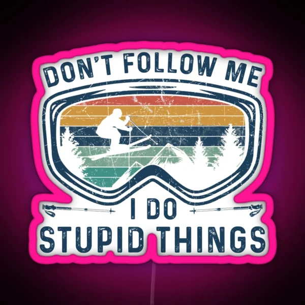 Skiing Dont Follow Me I Do Stupid Things Funny Best Gift Idea For Skiing Lover Birthday Holidays RGB Neon Sign