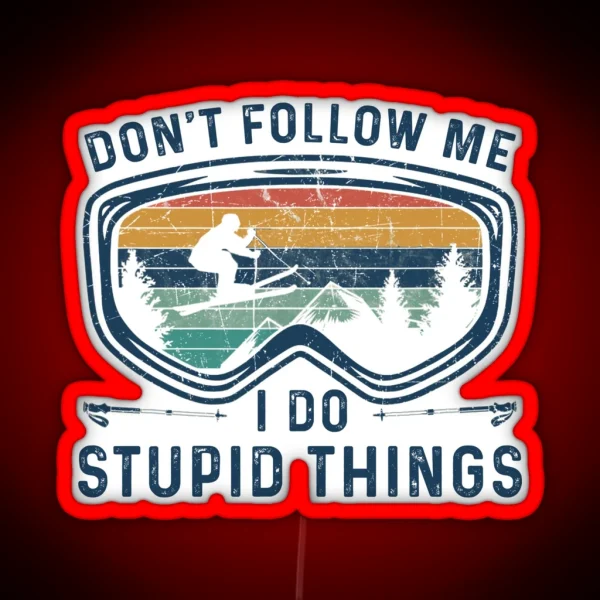 Skiing Dont Follow Me I Do Stupid Things Funny Best Gift Idea For Skiing Lover Birthday Holidays RGB Neon Sign