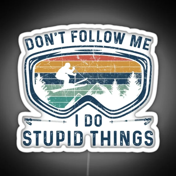 Skiing Dont Follow Me I Do Stupid Things Funny Best Gift Idea For Skiing Lover Birthday Holidays RGB Neon Sign