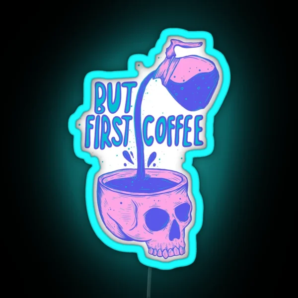 Skull Coffee Pour But First Coffee RGB Neon Sign