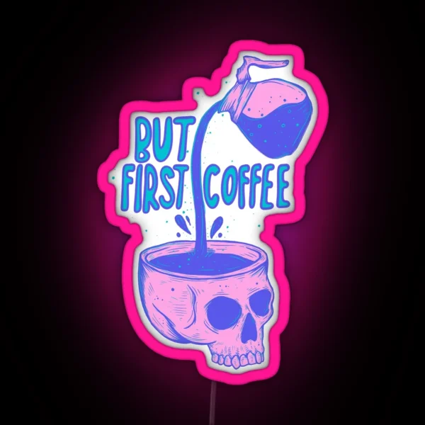 Skull Coffee Pour But First Coffee RGB Neon Sign