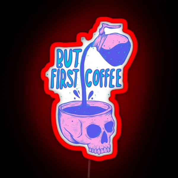 Skull Coffee Pour But First Coffee RGB Neon Sign