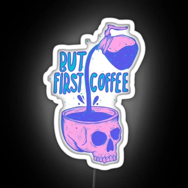 Skull Coffee Pour But First Coffee RGB Neon Sign