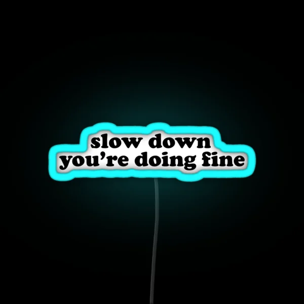 Slow Down You Re Doing Fine RGB Neon Sign