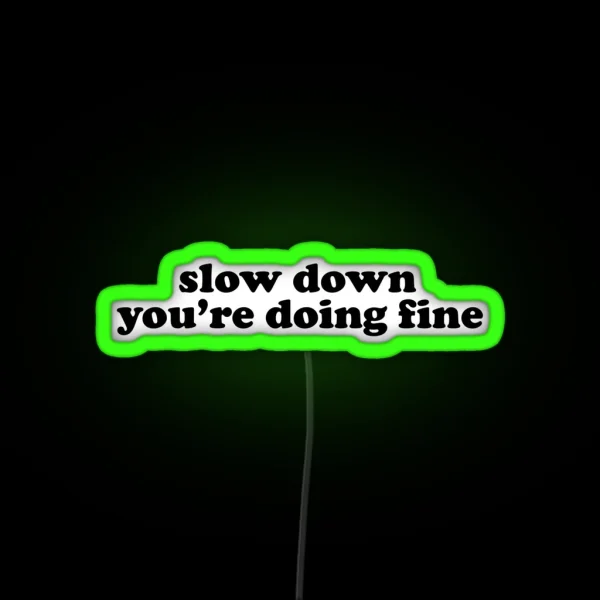 Slow Down You Re Doing Fine RGB Neon Sign