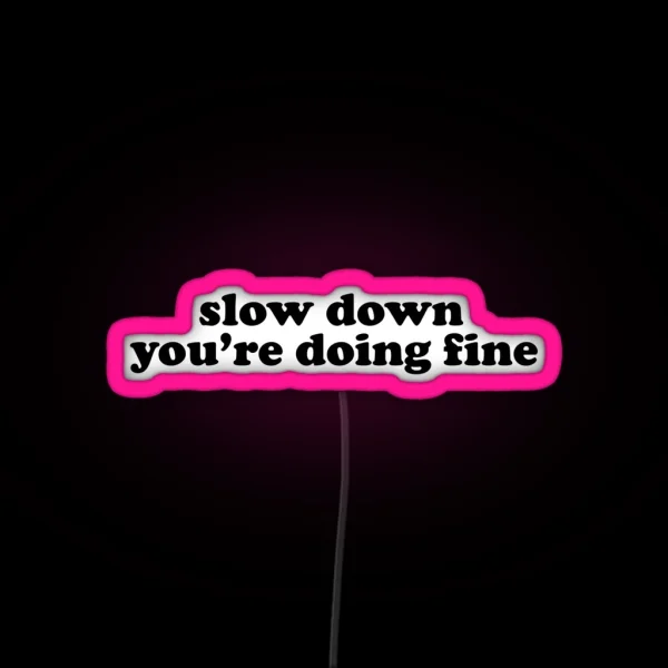 Slow Down You Re Doing Fine RGB Neon Sign